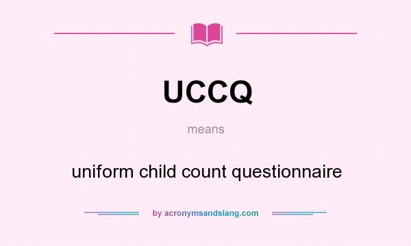 What does UCCQ mean? It stands for uniform child count questionnaire