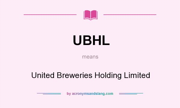 What does UBHL mean? It stands for United Breweries Holding Limited