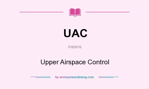 What does UAC mean? It stands for Upper Airspace Control