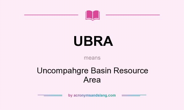 What does UBRA mean? It stands for Uncompahgre Basin Resource Area
