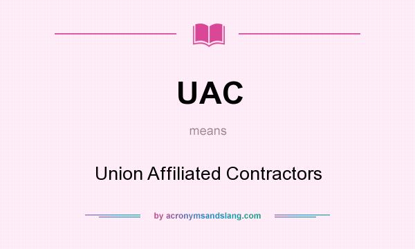 What does UAC mean? It stands for Union Affiliated Contractors