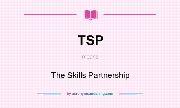 What does TSP mean? It stands for The Skills Partnership