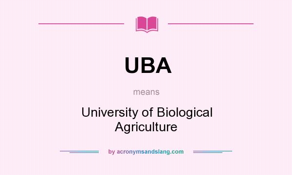 What does UBA mean? It stands for University of Biological Agriculture