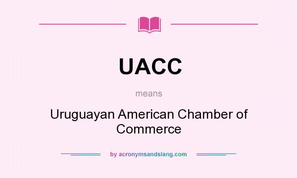 What does UACC mean? It stands for Uruguayan American Chamber of Commerce