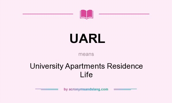 What does UARL mean? It stands for University Apartments Residence Life