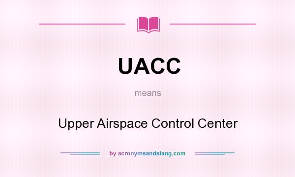 What does UACC mean? It stands for Upper Airspace Control Center