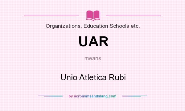 What does UAR mean? It stands for Unio Atletica Rubi