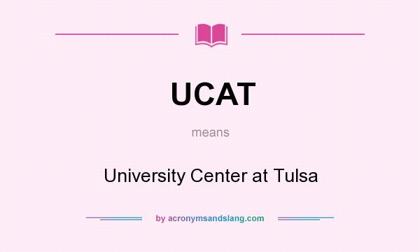 What does UCAT mean? It stands for University Center at Tulsa