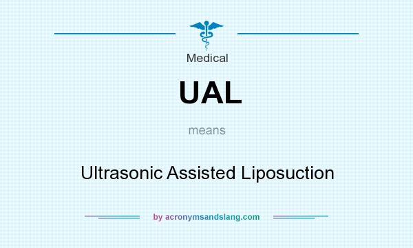 What does UAL mean? It stands for Ultrasonic Assisted Liposuction