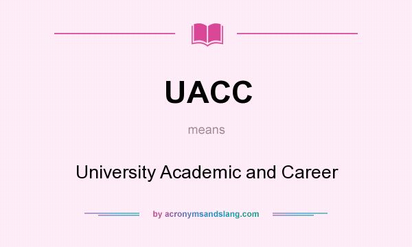 What does UACC mean? It stands for University Academic and Career