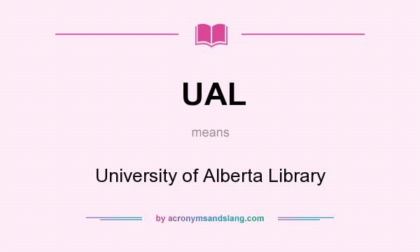 What does UAL mean? It stands for University of Alberta Library