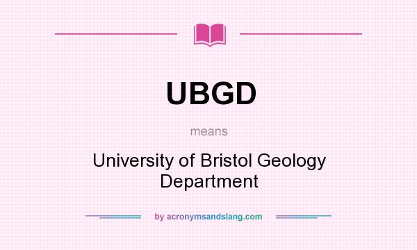 What does UBGD mean? It stands for University of Bristol Geology Department