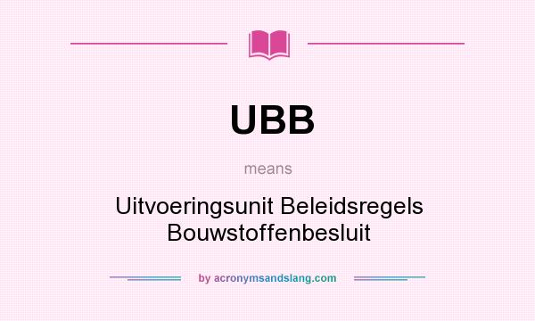 What does UBB mean? It stands for Uitvoeringsunit Beleidsregels Bouwstoffenbesluit