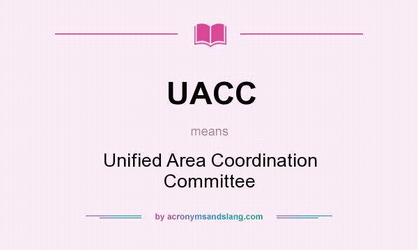 What does UACC mean? It stands for Unified Area Coordination Committee