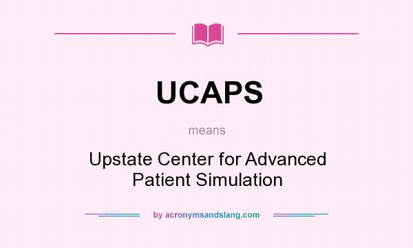 What does UCAPS mean? It stands for Upstate Center for Advanced Patient Simulation