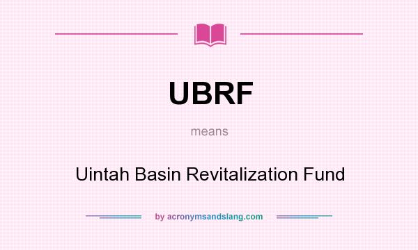 What does UBRF mean? It stands for Uintah Basin Revitalization Fund