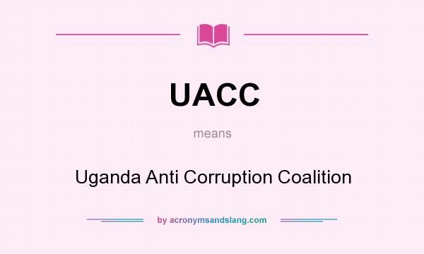 What does UACC mean? It stands for Uganda Anti Corruption Coalition