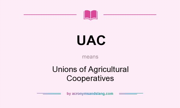 What does UAC mean? It stands for Unions of Agricultural Cooperatives