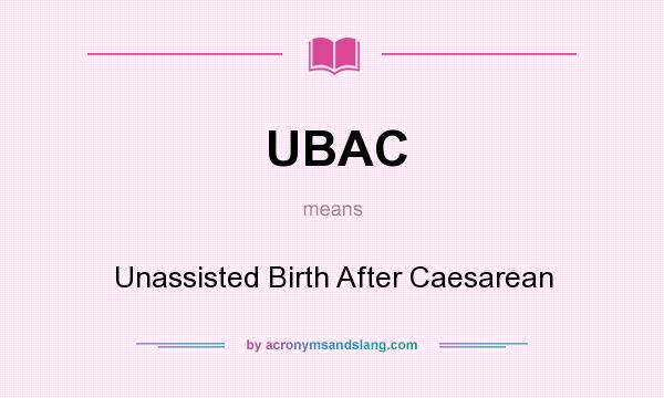 What does UBAC mean? It stands for Unassisted Birth After Caesarean