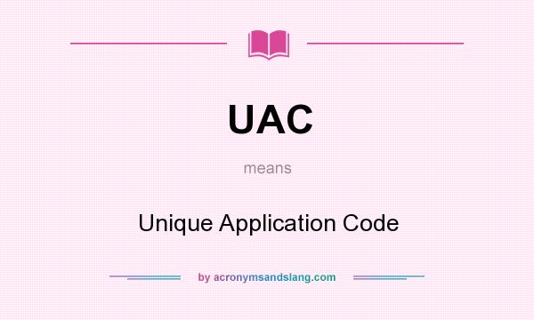 What does UAC mean? It stands for Unique Application Code