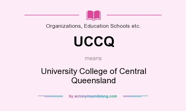 What does UCCQ mean? It stands for University College of Central Queensland