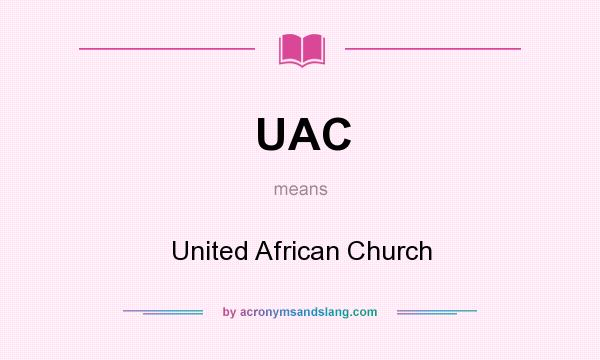 What does UAC mean? It stands for United African Church