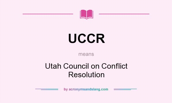 What does UCCR mean? It stands for Utah Council on Conflict Resolution