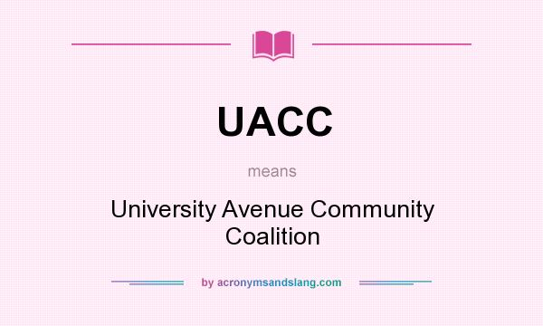 What does UACC mean? It stands for University Avenue Community Coalition