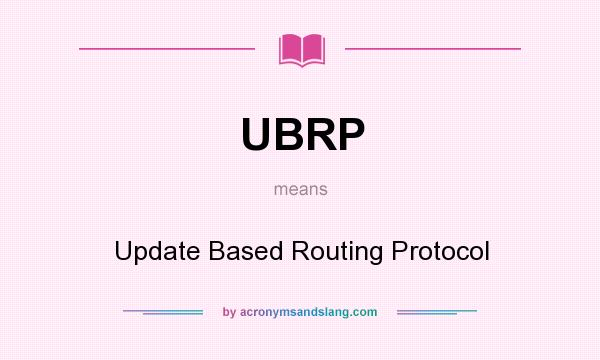 What does UBRP mean? It stands for Update Based Routing Protocol