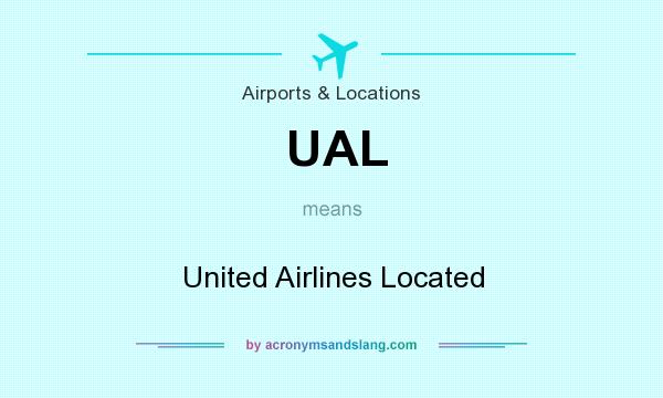What does UAL mean? It stands for United Airlines Located