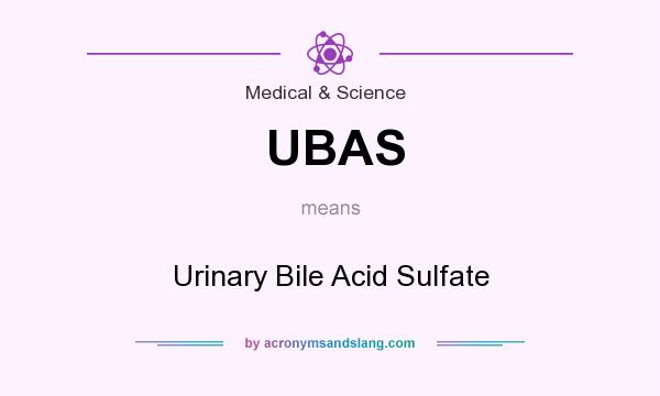 What does UBAS mean? It stands for Urinary Bile Acid Sulfate