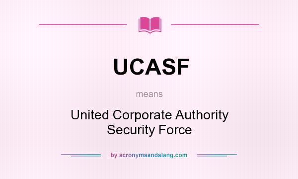 What does UCASF mean? It stands for United Corporate Authority Security Force