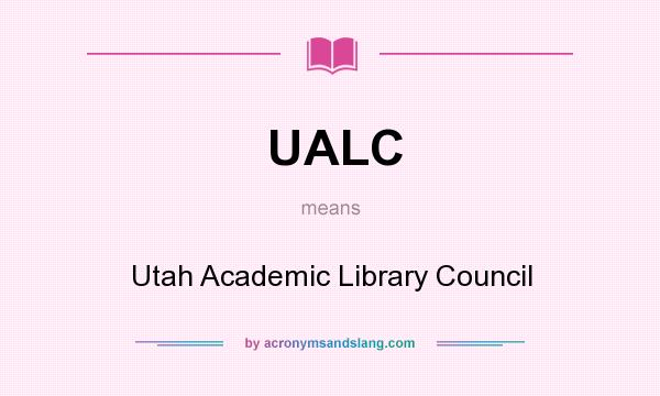 What does UALC mean? It stands for Utah Academic Library Council