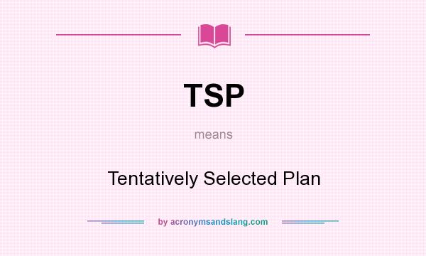 What does TSP mean? It stands for Tentatively Selected Plan