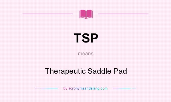 What does TSP mean? It stands for Therapeutic Saddle Pad