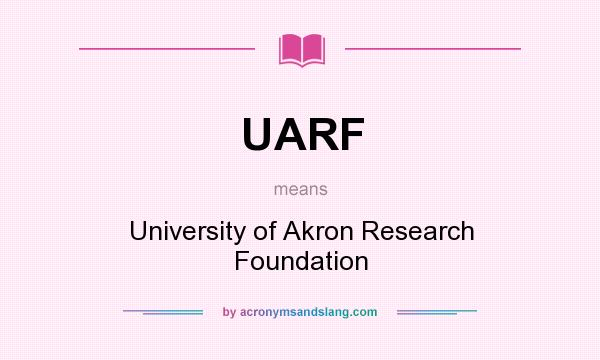 What does UARF mean? It stands for University of Akron Research Foundation