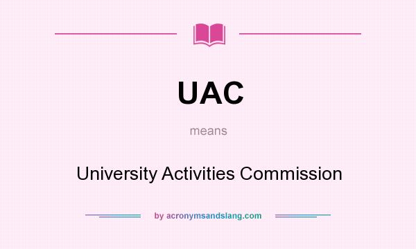 What does UAC mean? It stands for University Activities Commission