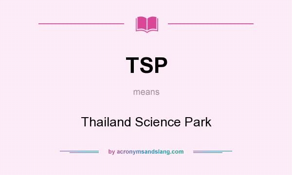 What does TSP mean? It stands for Thailand Science Park