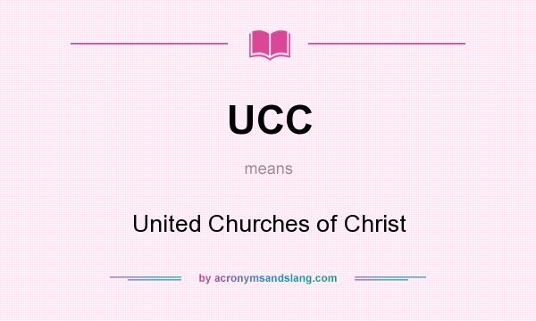 What does UCC mean? It stands for United Churches of Christ