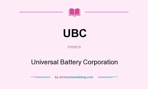 What does UBC mean? It stands for Universal Battery Corporation