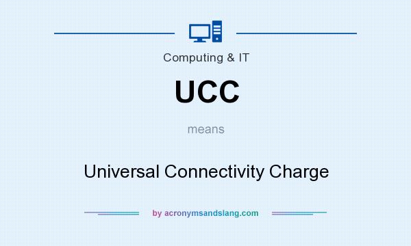 What does UCC mean? It stands for Universal Connectivity Charge