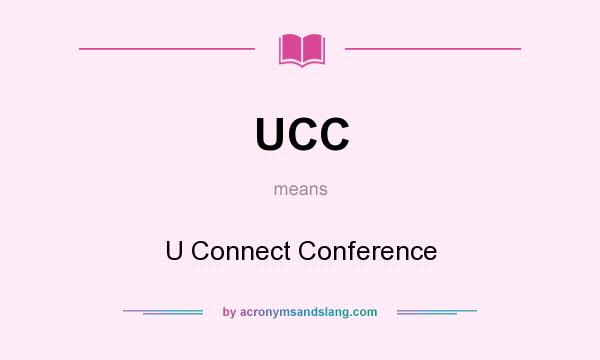 What does UCC mean? It stands for U Connect Conference
