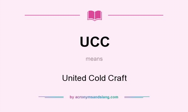 What does UCC mean? It stands for United Cold Craft