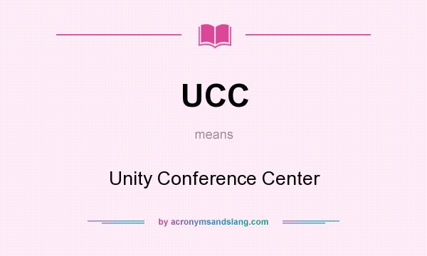 What does UCC mean? It stands for Unity Conference Center