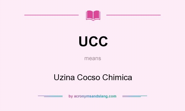 What does UCC mean? It stands for Uzina Cocso Chimica