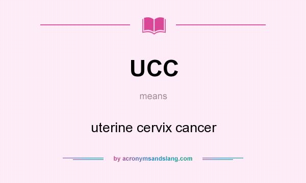 What does UCC mean? It stands for uterine cervix cancer