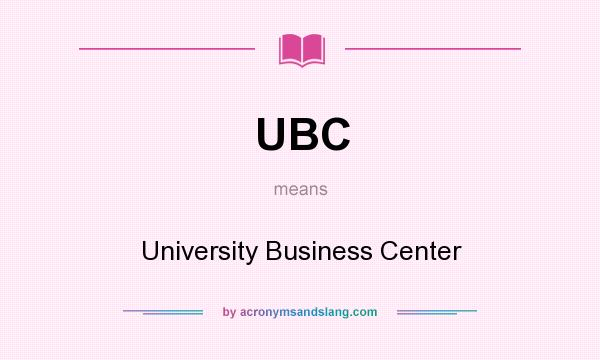 What does UBC mean? It stands for University Business Center