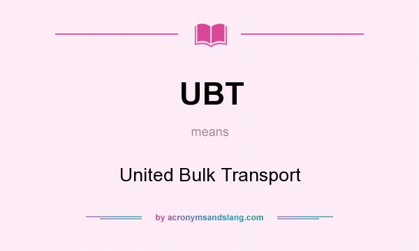 What does UBT mean? It stands for United Bulk Transport