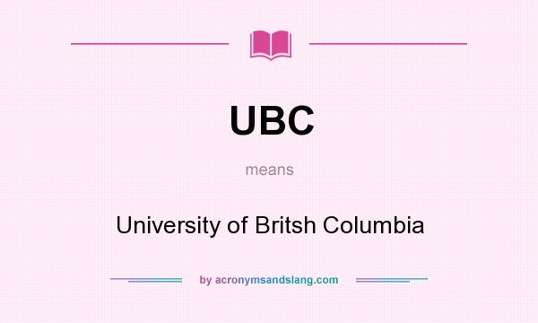 What does UBC mean? It stands for University of Britsh Columbia