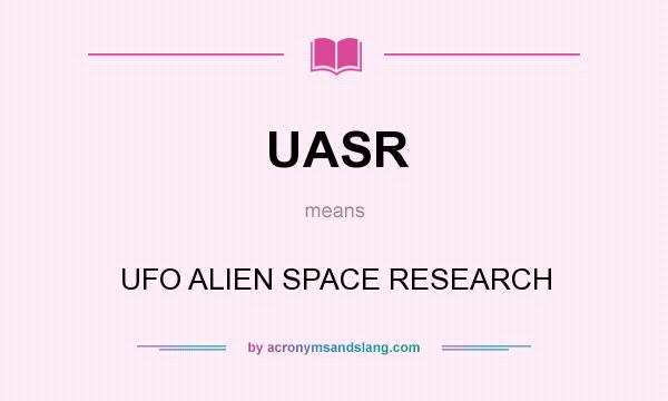 What does UASR mean? It stands for UFO ALIEN SPACE RESEARCH